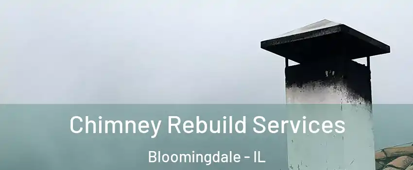  Chimney Rebuild Services Bloomingdale - IL