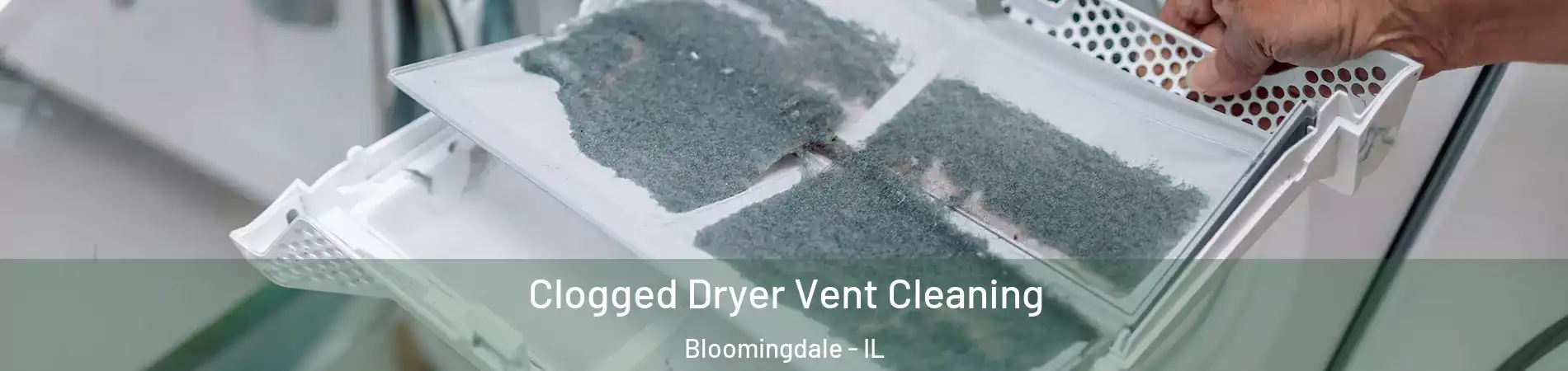  Clogged Dryer Vent Cleaning Bloomingdale - IL