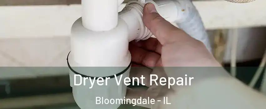  Dryer Vent Repair Bloomingdale - IL