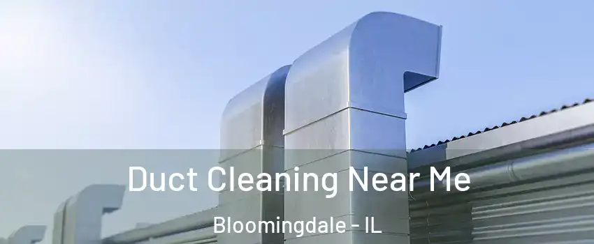  Duct Cleaning Near Me Bloomingdale - IL