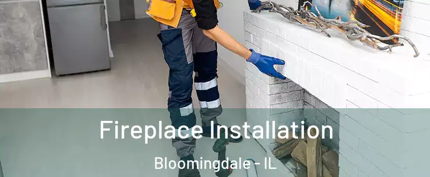  Fireplace Installation Bloomingdale - IL