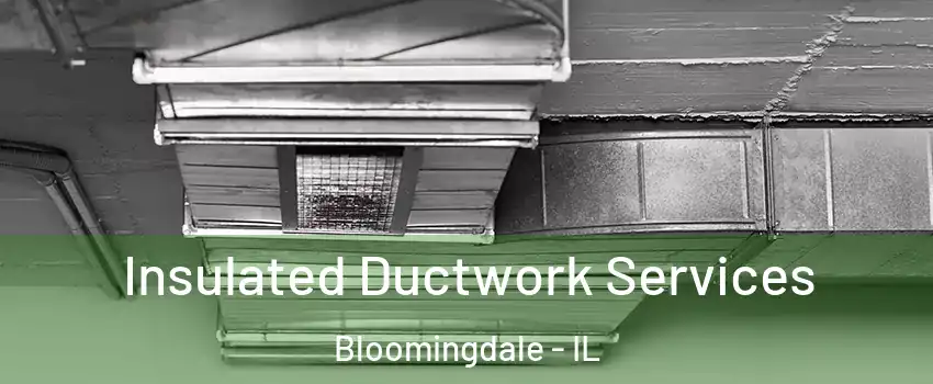  Insulated Ductwork Services Bloomingdale - IL