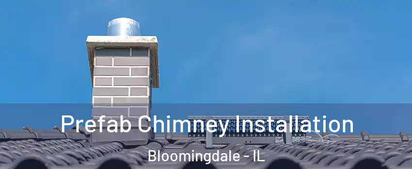  Prefab Chimney Installation Bloomingdale - IL