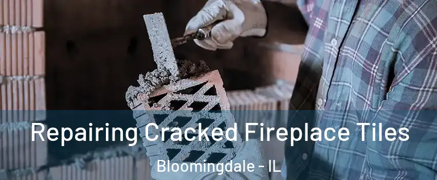  Repairing Cracked Fireplace Tiles Bloomingdale - IL