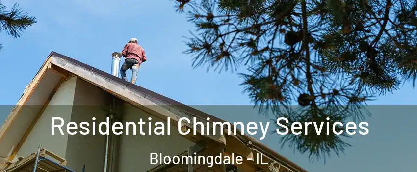  Residential Chimney Services Bloomingdale - IL