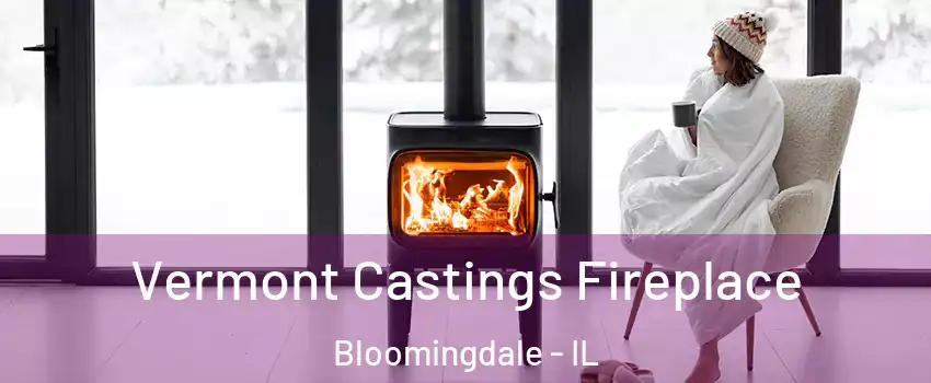  Vermont Castings Fireplace Bloomingdale - IL